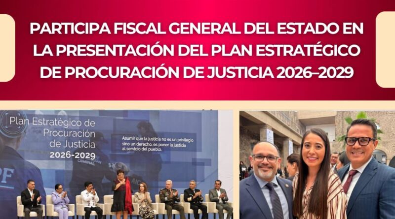 Participa Fiscal General del Estado en la Presentación del Plan Estratégico de Procuración de Justicia 2026–2029 Participa Fiscal General del Estado en la Presentación del Plan Estratégico de Procuración de Justicia 2026–2029
